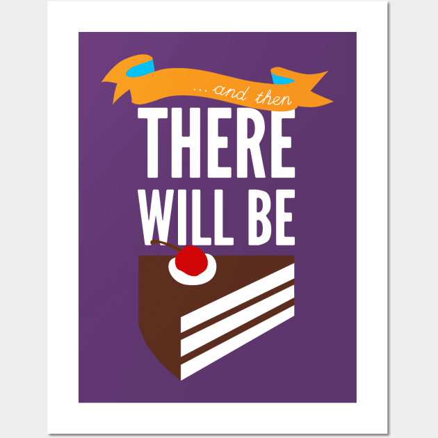 ...and then, there will be cake. Wall Art by kristincreates